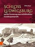 Schloss Ludwigsburg und die Formierung eines reichsfurstlichen Gestaltungsanspruchs