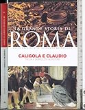 15. La grande storia di Roma. Calligola e Claudio