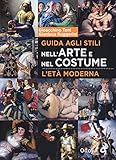 Guida agli stili nell arte e nel costume. L’età moderna