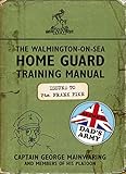 The Walmington-on-Sea Home Guard Training Manual: As Used by Dad s Army