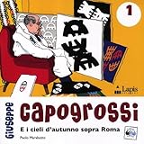 Giuseppe Capogrossi e i cieli d autunno sopra Roma. Ediz. illustrata