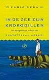 In de zee zijn krokodillen: het waargebeurde verhaal van Enayatollah Akbari