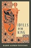 Idylls of the King: Tennyson s Poetical Works Embarks on An Epic Journey Through Arthurian Legend. (Annotated)