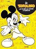 Io Topolino. Le più belle storie a fumetti!