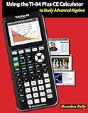 Using the TI-84 Plus CE Calculator to Study Advanced Algebra