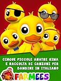 Cinque Piccole Anatre Rima e Raccolta di Canzoni per Bambini in Italiano