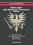 Quattro figure della Rivoluzione Conservatrice tedesca. Werner Sombart, Arthur Moeller van den Bruck, Ernst Niekisch, Oswald Spengler