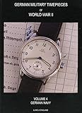 WW2 German Military Timepieces. V. 4. German Navy.: Collecting Kriegsmarine Watches Volume 4