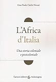 L Africa d Italia. Una storia coloniale e postcoloniale