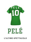 Pelé, l ultimo spettacolo