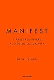 Manifest. 7 passi per vivere al meglio la tua vita