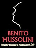 Benito Mussolini: anatomia di un dittatore