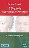 L UNGHERIA DAGLI ASBURGO A VIKTOR ORBÁN