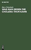 Was Man Gegen Die Cholera Thun Kann: Ansprache an Das Publikum. Im Auftrage Des Gesundheitsrathes Der Königl. Haupt- Und Residenzstadt München