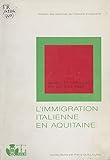 L Aquitaine, terre d immigration (5) : Les Italiens en Aquitaine (French Edition)