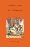 Le nozze di Figaro: (Libretto dell opera - edizione integrale)