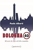 Bologna 40. 40 anni di vita e di tifo rossoblù