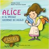 Alice e il primo giorno di asilo. Ediz. illustrata