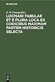 Locmani Fabulae Et E Plura Loca Ex Codicibus Maximam Partem Historicis Selecta