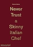 Never trust a skinny Italian chef. Ediz. illustrata