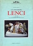 Le ceramiche Lenci. Catalogo dell archivio storico della manifattura 1928-1964. Ediz. illustrata