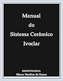 MANUAL DO SISTEMA CERÂMICO IVOCLAR IPS E MAX CERAM: Metalo-Cerâmica (Portuguese Edition)