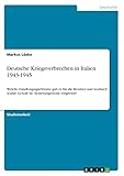 Deutsche Kriegsverbrechen in Italien 1943-1945: Welche Handlungsspielräume gab es für die Besatzer und wodurch wurde Gewalt be- beziehungsweise entgrenzt?