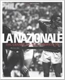 Nazionale. Dal grande Torino a Messico  70. Ediz. illustrata