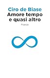 Amore tempo e quasi altro: Poesie