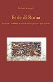 Perle di Roma: Racconti, aneddoti e ricordi della passione più grande