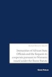 Immunities of African State Offcials and the Requests to cooperate pursuant to Warrants issued under the Rome Statute