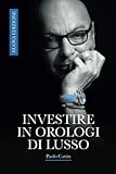 Investire in Orologi di Lusso: Nuova edizione