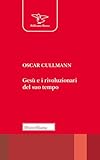 Gesù e i rivoluzionari del suo tempo. Culto, società, politica