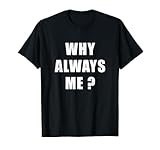 "Why Always Me". Divertente design ironico con citazione Maglietta