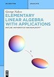 Elementary Linear Algebra With Applications: MATLAB, Mathematica and Maplesoft