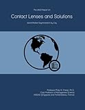 The 2023 Report on Contact Lenses and Solutions: World Market Segmentation by City