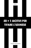 50+1 motivi per tifare l Udinese