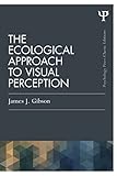 The Ecological Approach to Visual Perception: Classic Edition