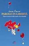 Parole in libertà. Diario semiserio della madre di un disabile